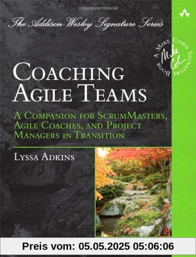 Coaching Agile Teams: A Companion for ScrumMasters, Agile Coaches, and Project Managers in Transition (Addison Wesley Signature Series)