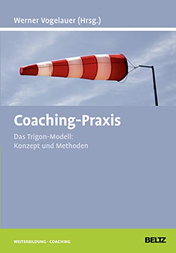 Coaching-Praxis: Das Trigon-Modell: Konzept und Methoden (Beltz Weiterbildung)