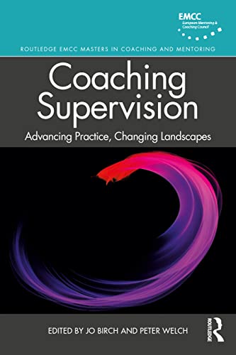 Coaching Supervision: Advancing Practice, Changing Landscapes (Routledge-EMCC Masters in Coaching and Mentoring)