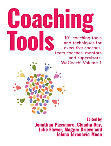 Coaching Tools: 101 Coaching Tools and Techniques for Executive Coaches, Team Coaches, Mentors and Supervisors (Wecoach!, 1, Band 1)