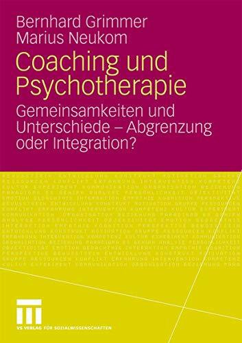 Coaching Und Psychotherapie: Gemeinsamkeiten und Unterschiede - Abgrenzung oder Integration? (...