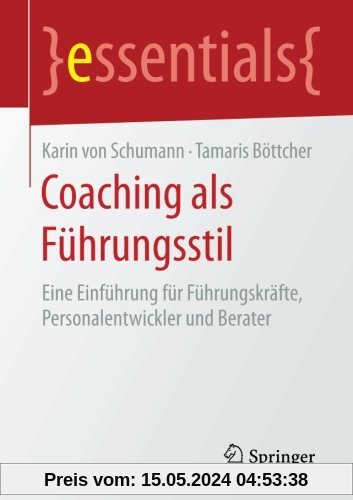 Coaching als Führungsstil: Eine Einführung für Führungskräfte, Personalentwickler und Berater (essentials)