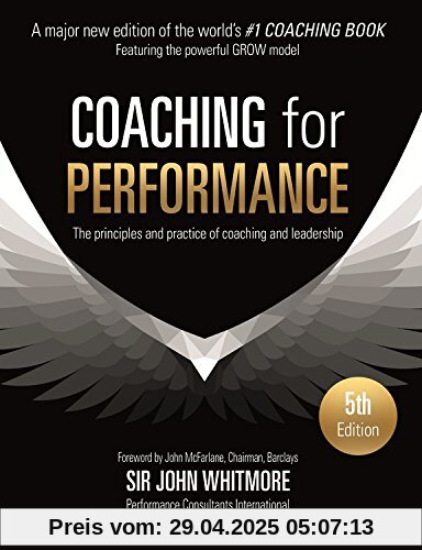 Coaching for Performance: The Principles and Practice of Coaching and Leadership FULLY REVISED 25TH ANNIVERSARY EDITION