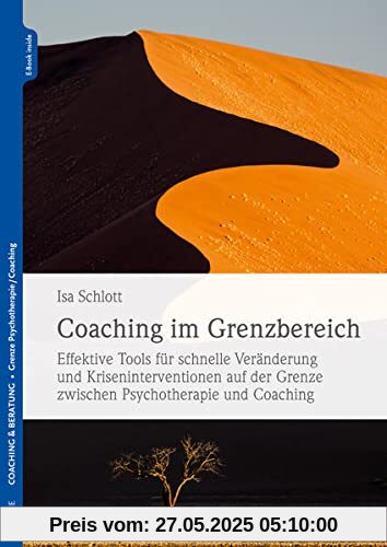 Coaching im Grenzbereich: Effektive Tools für schnelle Veränderung und Kriseninterventionen auf der Grenze zwischen Psychotherapie und Coaching