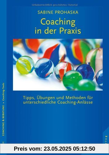 Coaching in der Praxis: Tipps, Übungen und Methoden für unterschiedliche Coaching-Anlässe