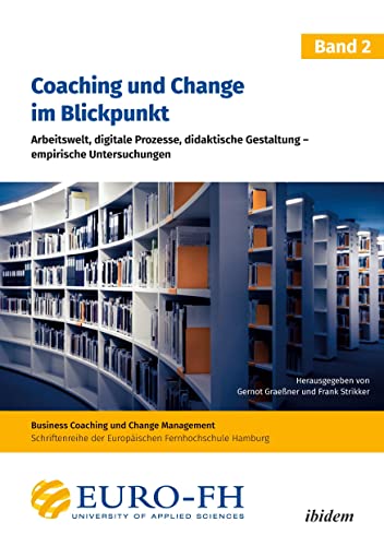 Coaching und Change im Blickpunkt. Band II: Arbeitswelt, digitale Prozesse, didaktische Gestaltung - empirische Untersuchungen (Business Coaching und Change Management, Band 2) von ibidem