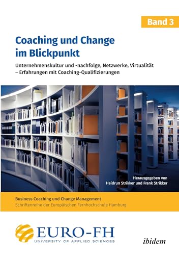 Coaching und Change im Blickpunkt. Band III: Unternehmenskultur und -nachfolge, Netzwerke, Virtualität – Erfahrungen mit Coaching-Qualifizierungen (Business Coaching und Change Management) von ibidem