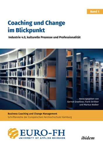 Coaching und Change im Blickpunkt: Industrie 4.0, kulturelle Prozesse und Professionalität (Business Coaching und Change Management, Band 1) von Ibidem-Verlag