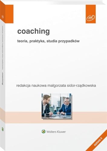 Coaching: Teoria, praktyka, studia przypadków (HR) von Wolters Kluwer