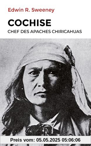 Cochise: Chef des Apaches chiricahuas