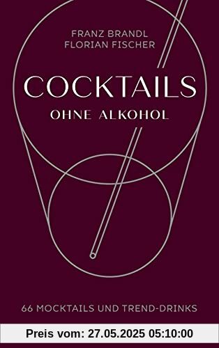Cocktails ohne Alkohol: 66 Mocktails und Trend-Drinks