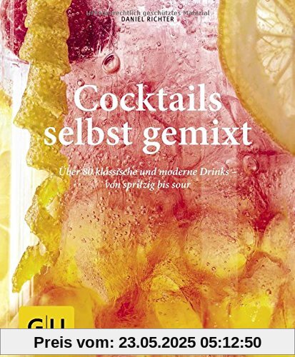 Cocktails selbst gemixt: Über 80 klassische und moderne Drinks - von spritzig bis sour (GU einfach clever Relaunch 2007)