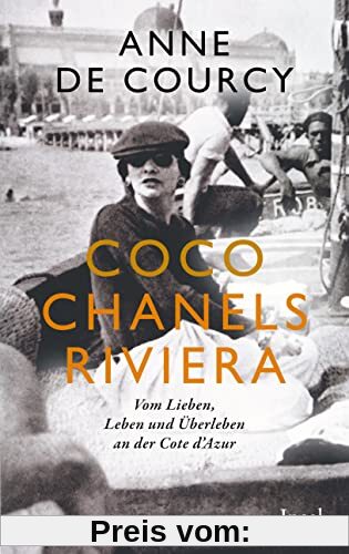 Coco Chanels Riviera: Vom Lieben, Leben und Überleben an der Cote d'Azur