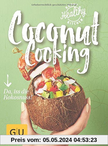 Coconut Cooking: Da, iss die Kokosnuss! (Happy Healthy Kitchen)