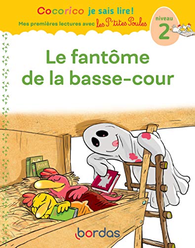 Cocorico Je sais lire ! Mes premières lectures avec les P'tites Poules - le fantôme de la basse-cour: Niveau 2 von Bordas