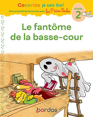 Cocorico Je sais lire ! Mes premières lectures avec les P'tites Poules - le fantôme de la basse-cour: Niveau 2 Cocorico Je sais lire ! Mes premières lectures avec les P'tites Poules - le fantôme de la basse-cour: Niveau 2