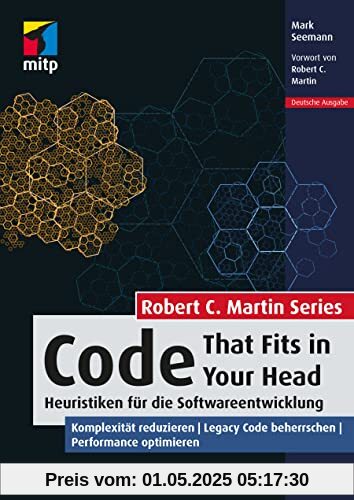 Code That Fits in Your Head: Heuristiken für die Softwareentwicklung. Komplexität reduzieren, Legacy Code beherrschen, Performance optimieren (mitp Professional)