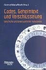 Codes, Geheimtext und Verschlüsselung. Geschichte und Gegenwart einer Kulturpraxis