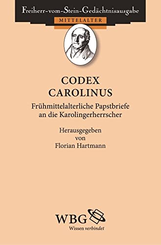 Codex epistolaris Carolinus: Frühmittelalterliche Papstbriefe an die Karolingerherrscher (Freiherr-vom-Stein-Gedächtnisausgabe, Abt. A)