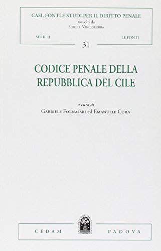 Codice penale della Repubblica del Cile (Casi, fonti e studi dir. pen. Le fonti) von CEDAM