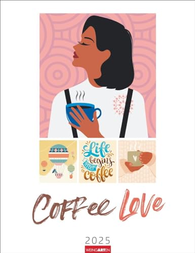 Coffee Love Kalender 2025: Kaffee-Kunst in einem Jahres-Wandkalender. Ein ideales Geschenk für Dekofans mit einem Faible für Kaffee! Bildkalender mit modernen Illustrationen im Format 30x39 cm von Weingarten