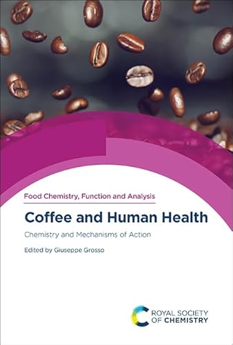 Coffee and Human Health: Chemistry and Mechanisms of Action (Food Chemistry, Function and Analysis) von Royal Society of Chemistry