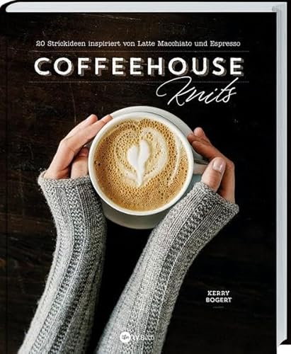 Coffeehouse-Knits: 20 Strickideen inspiriert von Latte Macchiato und Espresso. Strickprojekte, die mit einer Tasse Kaffee noch besser gelingen: Anleitungen für Pullover, Schals, Mützen uvm. Coffeehouse-Knits: 20 Strickideen inspiriert von Latte Macchiato und Espresso. Strickprojekte, die mit einer Tasse Kaffee noch besser gelingen: Anleitungen für Pullover, Schals, Mützen uvm.
