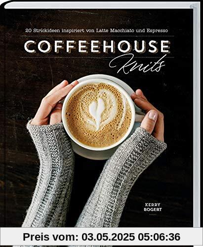 Coffeehouse-Knits: 20 Strickideen inspiriert von Latte Macchiato und Espresso. Strickprojekte, die mit einer Tasse Kaffee noch besser gelingen: Anleitungen für Pullover, Schals, Mützen uvm.