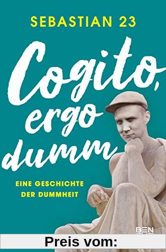Cogito, ergo dumm: Eine Geschichte der Dummheit