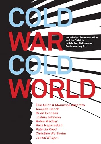 Cold War/Cold World: Knowledge, Representation, and the Outside in Cold War Culture and Contemporary Art (Urbanomic)
