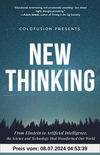 ColdFusion Presents: New Thinking: From Einstein to Artificial Intelligence, the Science and Technology that Transformed Our World (A Technology Gift for Men, for readers of Making the Modern World)