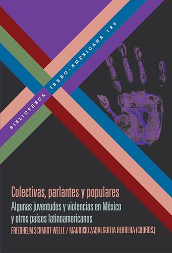 Colectivas, parlantes y populares : algunas juventudes y violencias en México y otros países latinoamericanos (Bibliotheca Ibero-Americana, Band 196) von Iberoamericana Editorial Vervuert