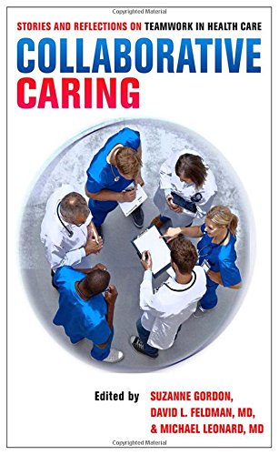 Collaborative Caring: Stories and Reflections on Teamwork in Health Care (Culture and Politics of Health Care Work) von Cornell University Press
