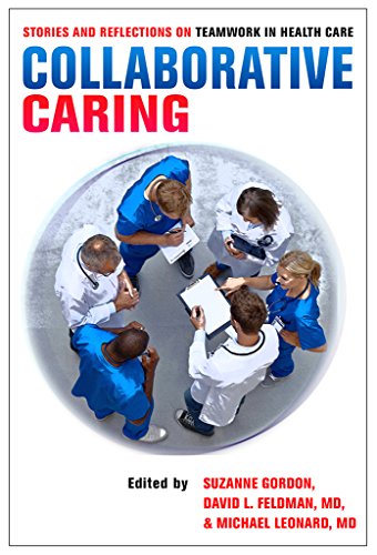 Collaborative Caring: Stories and Reflections on Teamwork in Health Care (Culture and Politics of Health Care Work)
