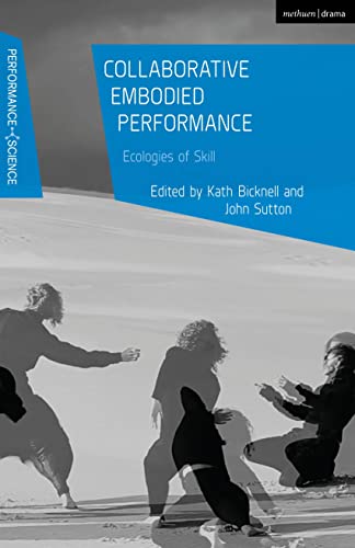 Collaborative Embodied Performance: Ecologies of Skill (Performance and Science: Interdisciplinary Dialogues) von Methuen Drama