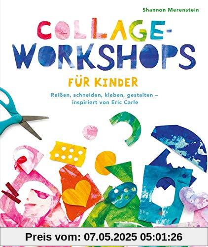 Collage-Workshops für Kinder: Reißen, schneiden, kleben, gestalten - inspiriert von Eric Carle