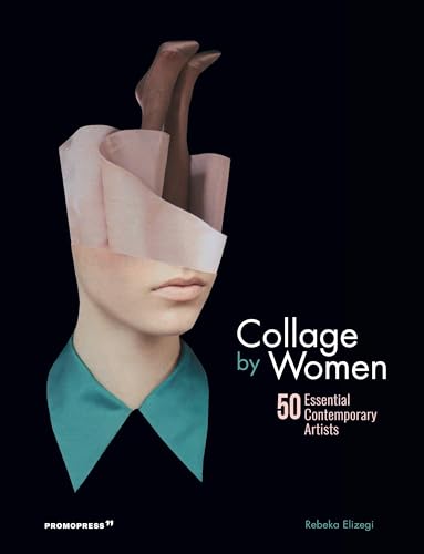 Collage by Women: 50 Essential Contemporary Artists (Promopress) von promopress