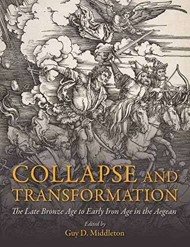 Collapse and Transformation: The Late Bronze Age to Early Iron Age in the Aegean von Oxbow Books Limited
