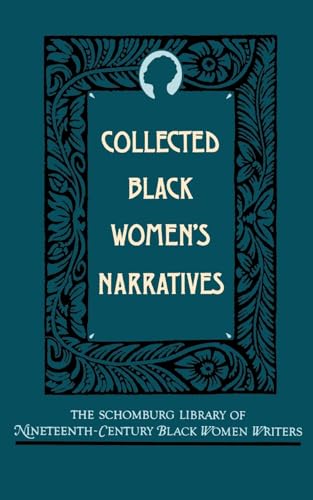 Collected Black Women's Narratives (The Schomburg Library of Nineteenth-century Black Women Writers)