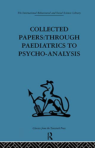 Collected Papers: Through Paediatrics to Psychoanalysis Collected Papers: Through Paediatrics to Psychoanalysis