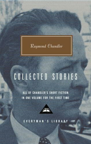 Collected Stories of Raymond Chandler: Introduction by John Bayley (Everyman's Library Contemp... Collected Stories of Raymond Chandler: Introduction by John Bayley (Everyman's Library Contemp...