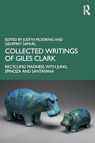 Collected Writings of Giles Clark: Recycling Madness with Jung, Spinoza and Santayana von Routledge