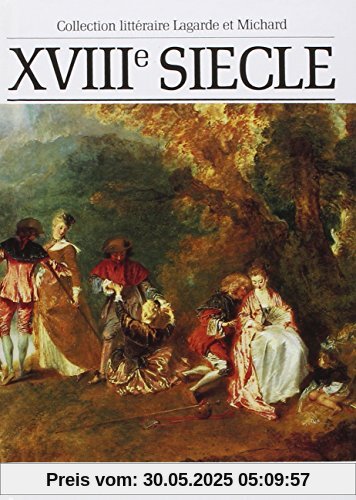 Collection littéraire Lagarde et Michard - XVIIIe Siècle - Les Grands Auteurs français du programme - Anthologie et Histoire littéraire