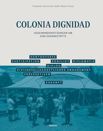 Colonia Dignidad: Auseinandersetzungen um eine Gedenkstätte von Wallstein Verlag GmbH