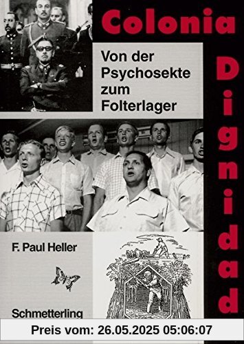 Colonia Dignidad: Von der Psychosekte zum Folterlager