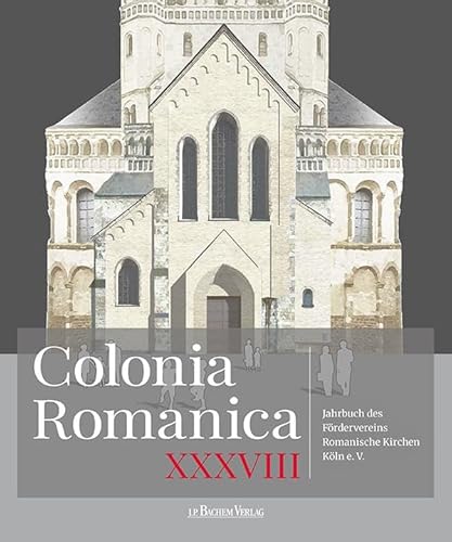 Colonia Romanica, Band XXXVIII: Jahrbuch des Fördervereins Romanische Kirchen Köln e. V.