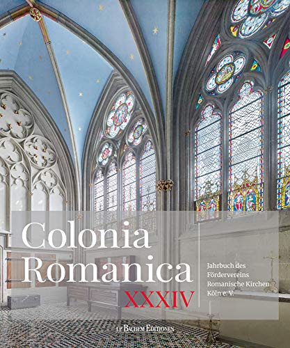 Colonia Romanica: Jahrbuch des Fördervereins Romanische Kirchen Köln e. V. Band XXXIV von Bachem J.P. Editionen