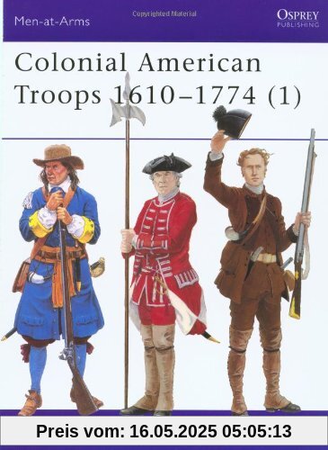 Colonial American Troops 1610-1774 (1): Pt. 1 (Men-at-Arms)