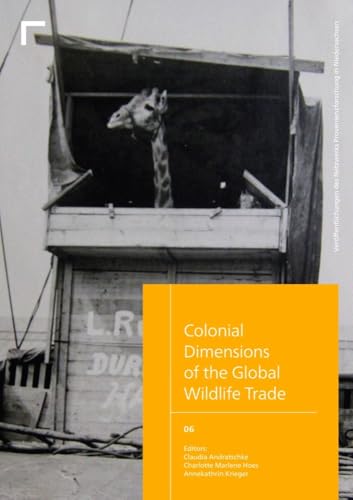 Colonial Dimensions of the Global Wildlife Trade (Veröffentlichungen des Netzwerks Provenienzforschung in Niedersachsen) von arthistoricum.net