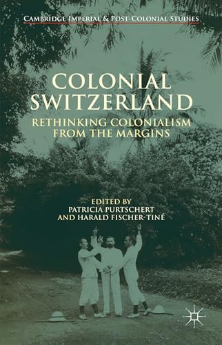 Colonial Switzerland: Rethinking Colonialism from the Margins (Cambridge Imperial and Post-Colonial Studies) von MACMILLAN